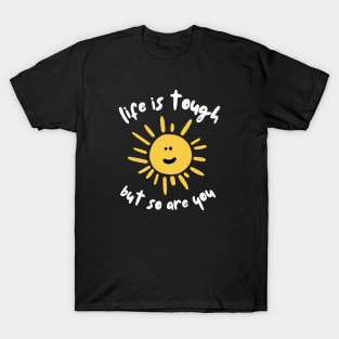 Life is tough but so are you mental health awareness T-Shirt